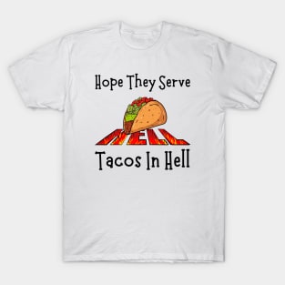 Hope They Serve Tacos In Hell-Taco Lover T-Shirt